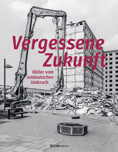 Buchcover: Vergessene Zukunft. Bilder vom ostdeutschen Umbruch