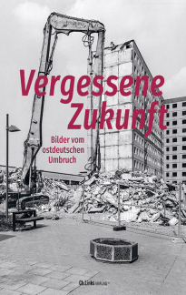 Buchcover "Vergessene Zukunft. Bilder vom ostdeutschen Umbruch"